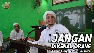 Jangan Dikenal Orang || Al Habib Ahmad bin Novel bin Jindan