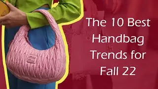The 10 Best Handbag Trends for Fall 22