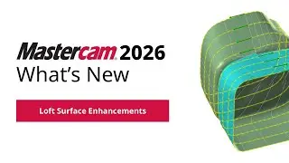 What's New in Design for Mastercam 2026 | Loft Surface Enhancements