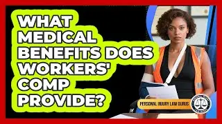 What Medical Benefits Does Workers' Comp Provide?