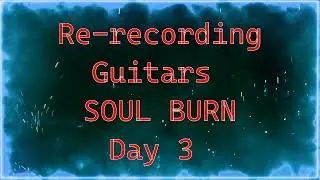 Re-recording Guitars - Soul Burn - KILLHARMONIC - Day 3
