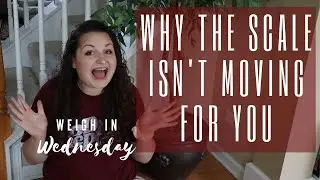 Reasons Why the Scale Isn't Moving (It's not your fault!) // Weigh In Wednesday