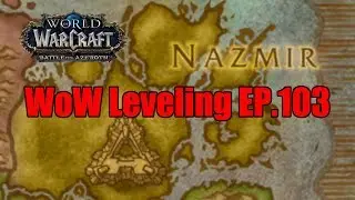 WoW Leveling EP.103 Off to Nazmir I Go To Kill Some Blood Trolls