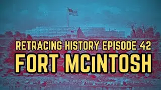 Taming The Northwest At Fort McIntosh | Retracing History Episode 42