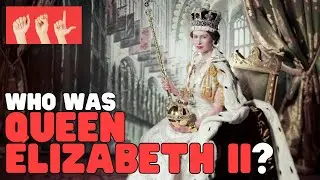 ASL Who Was Queen Elizabeth II?