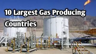 Top 10 Largest Gas Producing Countries In The World