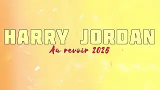HARRY JORDAN - AU REVOIR 2025