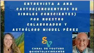 ENTREVISTA A ANA CASTRO (ENCUENTROS DE SINGLES CONSCIENTES) POR NUESTRO COLABORADOR MIGUEL P&Eacute;REZ