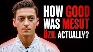 How Good Was Mesut &Ouml;zil Actually? The Legacy of Mesut &Ouml;zil