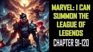 Marvel: I can summon the League of Legends Audiobook Chapter 91-120
