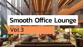 Smooth Office Lounge Music Vol.3【For Work / Study】Restaurants BGM, Lounge Music, Shop