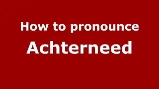 How to pronounce Achterneed (English/UK) - PronounceNames.com