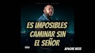 APACHE NESS - IMPOSIBLE CAMINAR SIN EL SE&Ntilde;OR (INSTRUMENTAL) 
