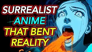 8 Surrealist Anime That Bent Reality and Shattered Minds