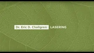 Dr. Challgren discusses Lasering (full)