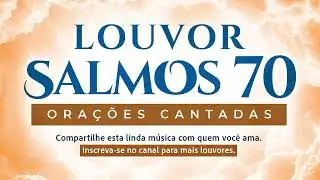 SALMO 70 E 121 ORAÇÃO CANTADA 3 VEZES