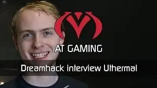 Dreamhack Tours- interview Uthermal