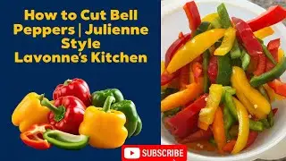 How to Cut Bell Peppers | Julienne Style | Lavonne's Kitchen