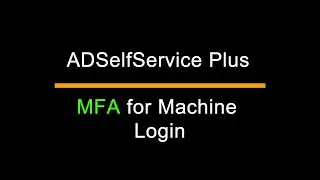 ADSelfService Plus | MFA for Machine Login | Detailed Guide