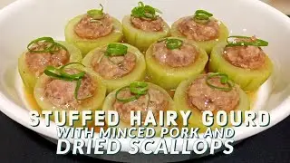 Stuffed Hairy Gourd with Minced Pork and Dried Scallops || Asian Cooking || Chinese Recipe