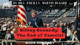 Killing Kennedy: The End of Camelot. By Bill O'Reilly, Martin Dugard. Book Overview.
