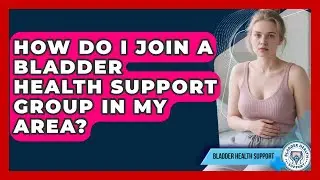 How Do I Join a Bladder Health Support Group in My Area? | Bladder Health Support News