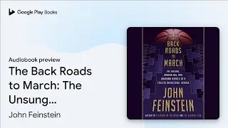 The Back Roads to March: The Unsung,&hellip; by John Feinstein &middot; Audiobook preview