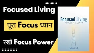 Focused Living | आप थके हुए हो लेकिन सफल नहीं? यह देखो | Life Changing Story | Ladder Up