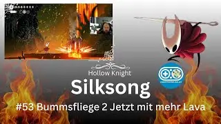 Hollow Knight Silksong #53 - Bummsfliege 2 Jetzt mit mehr Lava
