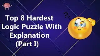 Top 8 Hardest Logic Puzzle With Explanation (part I)