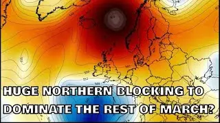 Huge Northern blocking to Dominate the Rest of March? 13th March 2025