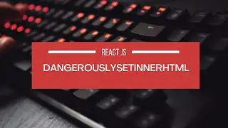 What is DangerouslySetInnerHTML in React JS ? Prevent Common XSS (Cross Side Scripting) Attacks