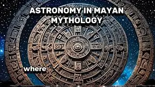 Astronomy Secrets in Ancient Mayan Myths?