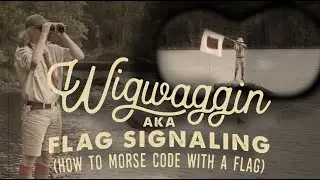 Wigwagging aka Flag Signaling (How To Morse Code with a Flag)