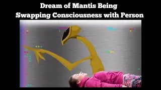 1997 Dream of Mantis Being swapping Consciousness with them