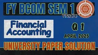 BCOM SEM 1 | FINANCIAL ACCOUNTING | QUESTION 1 | APRIL 2025 | PAPER SOLUTION | E-ABHYASU