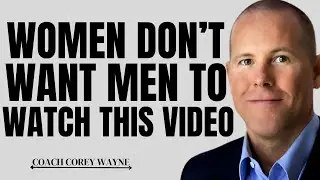 WOMEN DON&rsquo;T WANT MEN TO WATCH THIS VIDEO | Coach Corey Wayne Motivational Speech&rdquo;