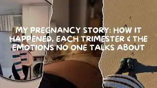 My Pregnancy Story: How It Happened, Each Trimester & The Emotions No One Talks About