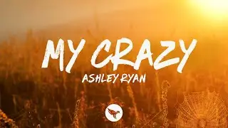 Ashley Ryan - My Crazy (Lyrics)