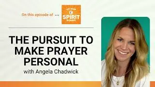 The Pursuit to Make Prayer Personal with Angela Chadwick: Get Your Spirit in Shape, Ep. 110
