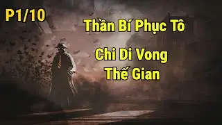 [1/10] Thần Bí Phục Tô: Bí Mật Di Vong Thế Gian – Cuộc Chiến Vượt Ngoài Nhân Gian