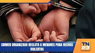 Crimen organizado recluta a menores para hechos violentos