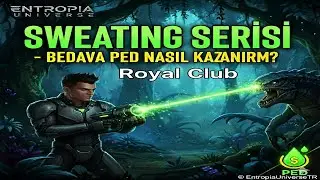 Entropia Universe T&uuml;rk&ccedil;e Rehber | Royal Club Sweating ile &Uuml;cretsiz PED Kazanma