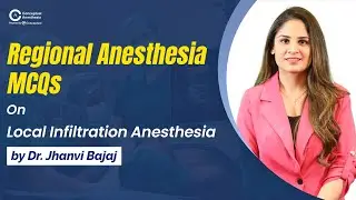 Regional Anesthesia MCQs on Local Infiltration Anesthesia by Dr. Jhanvi Bajaj