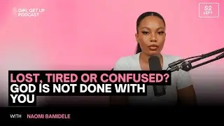 Season 2 Ep 1: Lost, Tired or Confused? God Is Not Done With You