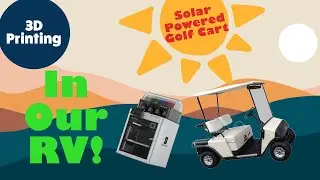 Using a 3D Printer to make parts for our Solar Powered Golf Cart - Full Time RV Living - 3D Design