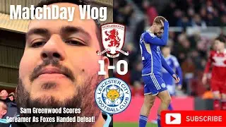 Sam Greenwood Scores SCREAMER As Foxes Handed Defeat!|Middlesbourgh 1-0 Leicester City|Matchday Vlog