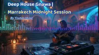 💫 Deep House Gnawa | Marrakech Midnight Session