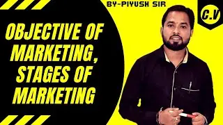 Objectives of marketing and Stages of marketing.