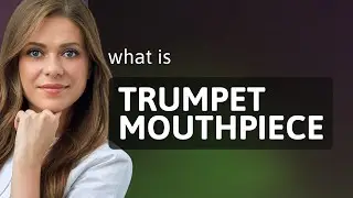 Discovering the Trumpet Mouthpiece: A Key to Musical Expression